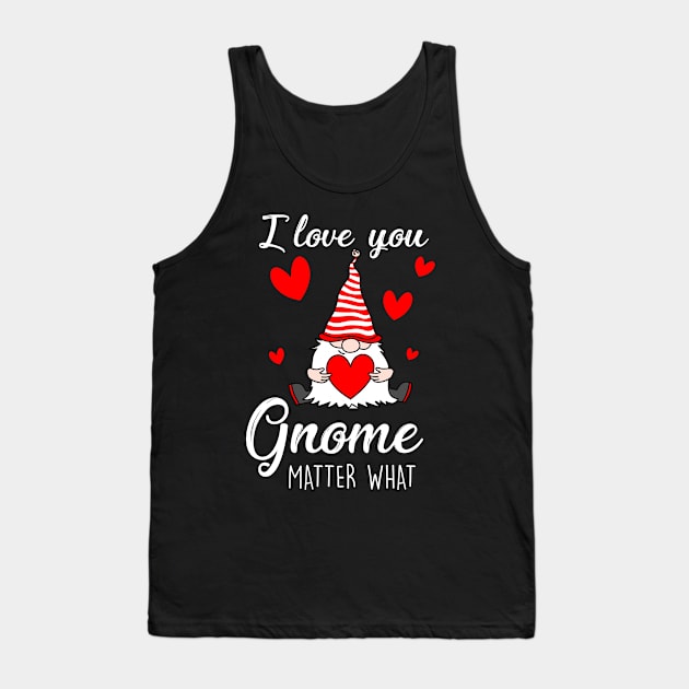 Cute Valentine's Gnome Holding heart - I Love You Gnome Matter What Tank Top by mittievance